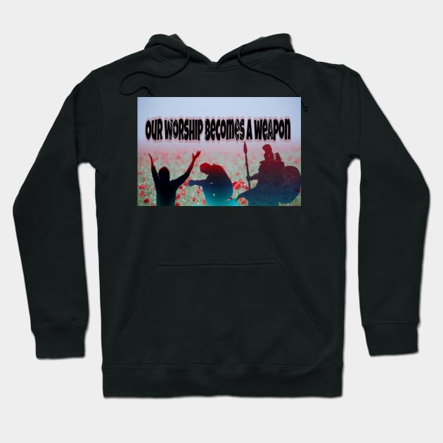 Our Worship Becomes A Weapon Hoodie by wonderwoman0317